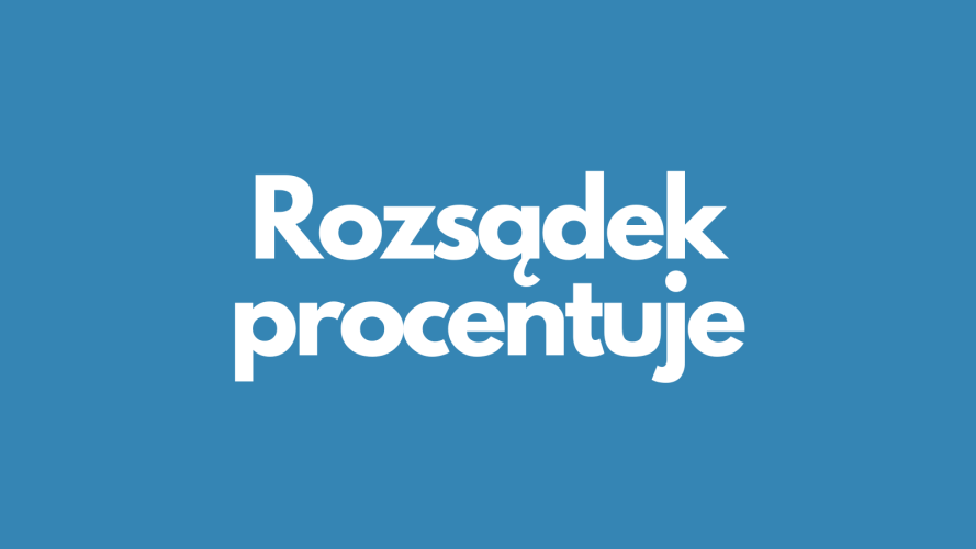 Rozsądek procentuje