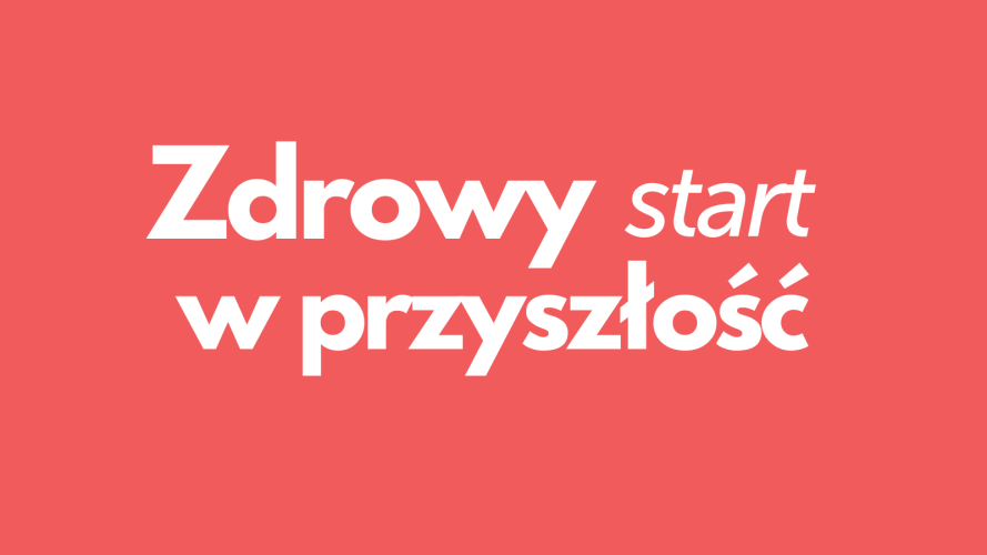Zdrowy start w przyszłość