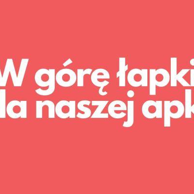 W górę łapki dla naszej apki