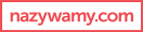 Naming – tworzenie nazw. Agencja brandingowa NAZYWAMY